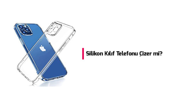 silikon-kilif-telefonu-cizer-mi